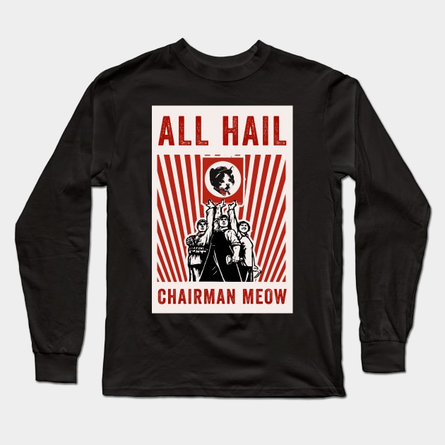 All Hail Chairman Meow Long Sleeve T-Shirt by n23tees